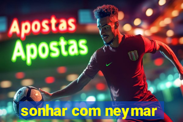 sonhar com neymar